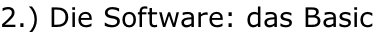 2.) Die Software: das Basic